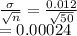 \frac{\sigma}{\sqrt{n}} =\frac{0.012}{\sqrt{50} } \\=0.00024