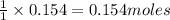 \frac{1}{1}\times 0.154=0.154moles