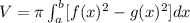 V=\pi \int_{a}^{b}[f(x)^2-g(x)^2]dx