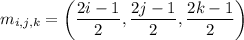 m_{i,j,k}=\left(\dfrac{2i-1}2,\dfrac{2j-1}2,\dfrac{2k-1}2\right)
