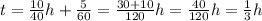 t=\frac{10}{40} h+\frac{5}{60} =\frac{30+10}{120} h=\frac{40}{120}h =\frac{1}{3} h