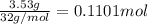 \frac{3.53 g}{32 g/mol}=0.1101 mol