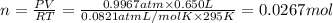 n=\frac{PV}{RT}=\frac{0.9967 atm\times 0.650 L}{0.0821 atm L/mol K\times 295 K}=0.0267 mol