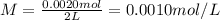 M=\frac{0.0020 mol}{2 L}=0.0010 mol/L