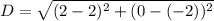 D = \sqrt{(2 - 2)^2 + (0 - (-2))^2}