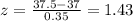 z=\frac{37.5-37}{0.35}=1.43