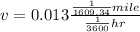 v=0.013\frac{\frac{1}{1609.34} mile}{\frac{1}{3600}hr}