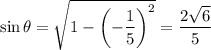 \sin\theta=\sqrt{1-\left(-\dfrac15\right)^2}=\dfrac{2\sqrt6}5