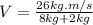 V=\frac{26kg.m/s}{8kg+2kg}