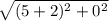\sqrt{(5 +2)^2 + 0^2}