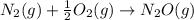 N_2(g)+\frac{1}{2}O_2(g)\rightarrow N_2O(g)