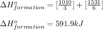 \Delta H^o_{formation}=[\frac{1010}{3}]+[\frac{1531}{6}]\\\\\Delta H^o_{formation}=591.9kJ