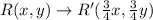 R(x,y)\rightarrow R'(\frac{3}{4}x,\frac{3}{4}y )