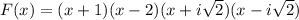 F(x)=(x+1)(x-2)(x+i\sqrt{2})(x-i \sqrt{2} )