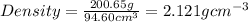 Density=\frac{200.65g}{94.60cm^3}=2.121gcm^{-3}