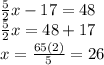 \frac{5}{2}x-17=48\\ \frac{5}{2}x=48+17\\x=\frac{65(2)}{5}=26