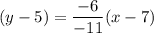 (y-5)=\dfrac{-6}{-11}(x-7)