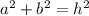 a^2+b^2=h^2