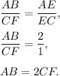 \dfrac{AB}{CF}=\dfrac{AE}{EC},\\ \\\dfrac{AB}{CF}=\dfrac{2}{1},\\ \\AB=2CF.