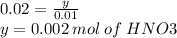 0.02 =  \frac{y}{0.01} \\ y = 0.002 \: mol \: of \: HNO3 \: