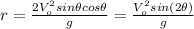 r= \frac{2V_{o}^{2} sin\theta cos\theta}{g} = \frac{V_{o}^{2} sin(2\theta)}{g}