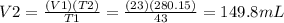 V2 = \frac{(V1)(T2)}{T1} =  \frac{(23)(280.15)}{43} = 149.8 mL