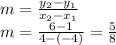 m=\frac{y_{2}-y_{1} }{x_{2}-x_{1} }\\m=\frac{6-1}{4-(-4)}=\frac{5}{8}