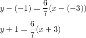 y-(-1)=\dfrac{6}{7}(x-(-3))\\\\y+1=\dfrac{6}{7}(x+3)