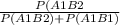 \frac{P(A1B2}{P(A1B2)+P(A1B1)}