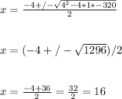 x=\frac{-4+/-\sqrt{4^2-4*1*-320} }{2} \\\\\\x=(-4+/-\sqrt{1296} )/2\\\\\\x=\frac{-4+36}{2} =\frac{32}{2} =16