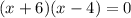 (x + 6)(x - 4) = 0