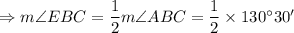 \Rightarrow m\angle EBC=\dfrac{1}{2}m\angle ABC=\dfrac{1}{2}\times 130^{\circ}30'
