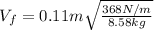 V_{f}=0.11m\sqrt{\frac{368N/m}{8.58kg}}