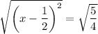 \sqrt{\left(x-\dfrac12\right)^2}=\sqrt{\dfrac54}