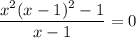 \dfrac{x^2(x-1)^2-1}{x-1}=0