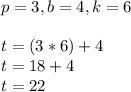 p=3,b=4,k=6\\\\t=(3*6)+4\\t=18+4\\t=22