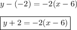 y-(-2)=-2(x-6)\\\\\boxed{y+2=-2(x-6)}