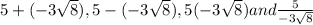 5+(-3\sqrt{8}), 5-(-3\sqrt{8}) , 5(-3\sqrt{8}) and  \frac{5}{-3\sqrt{8}}
