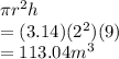 \pi r^{2} h\\= (3.14) ( 2^{2}) (9)\\ = 113.04 m^{3} \\