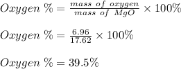 Oxygen \ \% = \frac{mass \ of\ oxygen}{mass \ of \ MgO} \times 100\%\\\\Oxygen \ \% =  \frac{6.96}{17.62} \times 100\% \\\\Oxygen \ \% = 39.5 \%