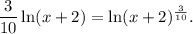 \dfrac{3}{10}\ln (x+2)=\ln (x+2)^{\frac{3}{10}}.