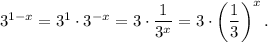 3^{1-x}=3^1\cdot 3^{-x}=3\cdot \dfrac{1}{3^x}=3\cdot \left(\dfrac{1}{3}\right)^x.
