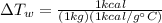 \Delta T_{w}=\frac{1kcal}{(1kg)(1 kcal/g\°C)}