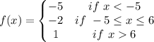 f(x)=\left\{\begin{matrix} -5 & if\ x6 \end{matrix}\right.