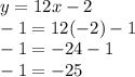 y = 12x - 2\\-1 = 12(-2) - 1\\-1 = -24 - 1\\-1 = -25