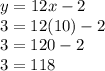 y = 12x - 2\\3 = 12(10) - 2\\3 = 120 - 2\\3 = 118