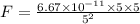 F = \frac{6.67\times 10^{-11}\times 5\times 5}{5^{2}}