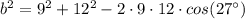 b^2=9^2+12^2-2\cdot 9\cdot 12\cdot {cos}(27^{\circ})