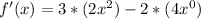 f'(x)=3*(2x^2)-2*(4x^0)