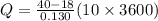 Q = \frac{40 - 18}{0.130}(10 \times 3600)